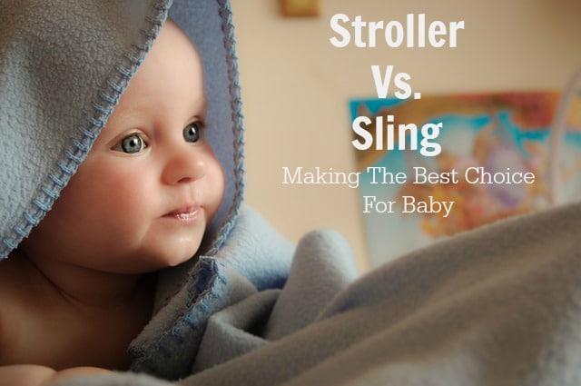 Stroller Vs. Sling - Making the best choice for baby. 