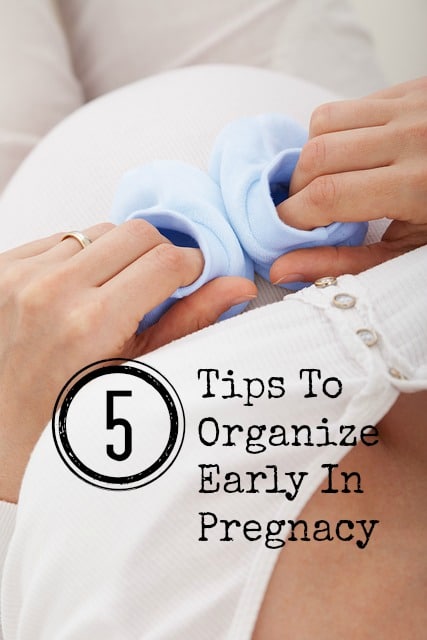 5 Tips To Organize Early in Pregnancy