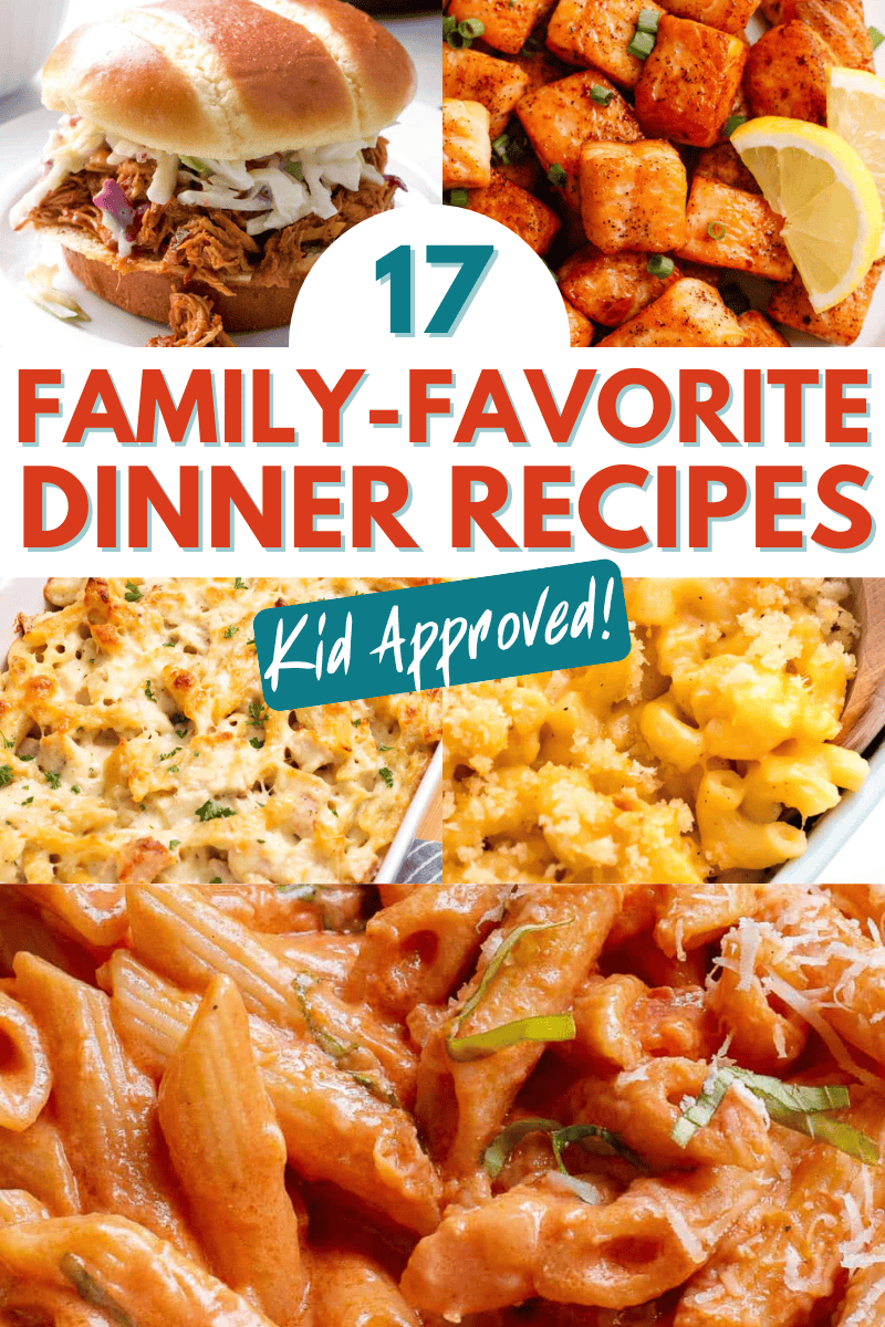 17 Family-Favorite Dinner Recipes (Kid Approved!) collage image showing 17 Family-Favorite Dinner Recipes (Kid Approved!).